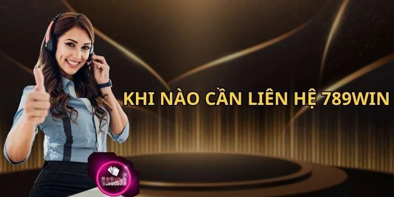 Liên hệ 789win giúp bạn giải quyết những vấn đề gì?